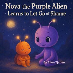 Tjaden, Ellen Nova the Purple Alien Learns to Let Go of Shame: A Story About Remembering You Are Enough: 6 (Nova the Purple Alien Children’s Series) Tjaden, Ellen Nova the Purple Alien Learns to Let Go of Shame: A Story About Remembering You Are Enough: 6 (Nova the Purple Alien Children’s Series)