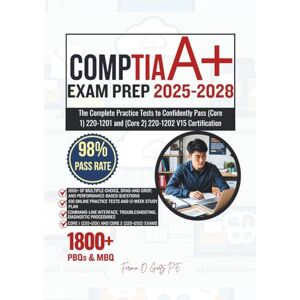 Goetz P.E., Fermin O. CompTIA A+ EXAM PREP 2025-2028: The Complete Practice Tests to Confidently Pass (Core 1) 220-1201 and (Core 2) 220-1202 V15 Certification Goetz P.E., Fermin O. CompTIA A+ EXAM PREP 2025-2028: The Complete Practice Tests to Confidently Pass (Core 1) 220-1201 and (Core 2) 220-1202 V15 Certification