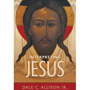 Allison, Dale C Interpreting Jesus Allison, Dale C Interpreting Jesus