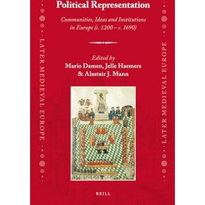 Mario Damen Political Representation: Communities, Ideas and Institutions in Europe (c. 1200 c. 1690): 15 (Later Medieval Europe, 15) Mario Damen Political Representation: Communities, Ideas and Institutions in Europe (c. 1200 c. 1690): 15 (Later Medieval Europe, 15)
