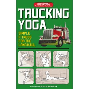 Zvara, Hope Trucking Yoga: Simple Fitness for the Long Haul Zvara, Hope Trucking Yoga: Simple Fitness for the Long Haul