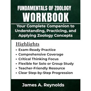 Reynolds, James A Fundamentals Of Zoology Workbook: Your Complete Companion to Understanding, Practicing, and Applying Zoology Concepts Reynolds, James A Fundamentals Of Zoology Workbook: Your Complete Companion to Understanding, Practicing, and Applying Zoology Concepts