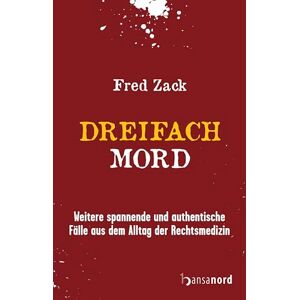 Zack, Fred Dreifachmord: Weitere spannende und authentische Fälle aus dem Alltag der Rechtsmedizin Zack, Fred Dreifachmord: Weitere spannende und authentische Fälle aus dem Alltag der Rechtsmedizin
