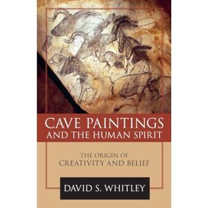David S. Whitley Cave Paintings and the Human Spirit: The Origin of Creativity and Belief David S. Whitley Cave Paintings and the Human Spirit: The Origin of Creativity and Belief