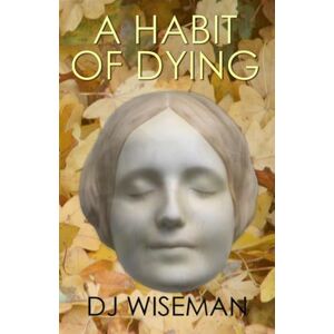 Wiseman, D.J. A Habit Of Dying: 1 (Lydia Silverstream Stories) Wiseman, D.J. A Habit Of Dying: 1 (Lydia Silverstream Stories)
