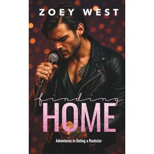 West, Zoey Finding Home: Ein Rockstar Liebesroman (Adventures in Dating a Rockstar) West, Zoey Finding Home: Ein Rockstar Liebesroman (Adventures in Dating a Rockstar)