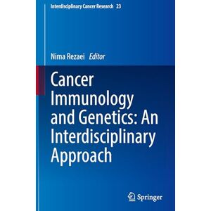 Cancer Immunology and Genetics: An Interdisciplinary Approach: 23 (Interdisciplinary Cancer Research, 23) Cancer Immunology and Genetics: An Interdisciplinary Approach: 23 (Interdisciplinary Cancer Research, 23)