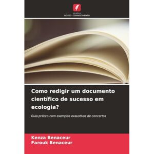 Benaceur, Kenza Como redigir um documento científico de sucesso em ecologia?: Guia prático com exemplos exaustivos de concertos Benaceur, Kenza Como redigir um documento científico de sucesso em ecologia?: Guia prático com exemplos exaustivos de concertos