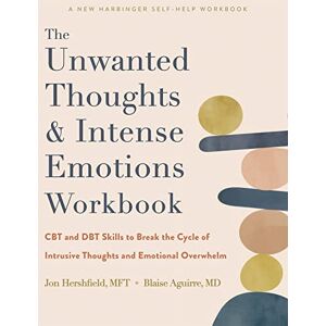 Aguirre, Blaise The Unwanted Thoughts and Intense Emotions Workbook: CBT and DBT Skills to Break the Cycle of Intrusive Thoughts and Emotional Overwhelm Aguirre, Blaise The Unwanted Thoughts and Intense Emotions Workbook: CBT and DBT Skills to Break the Cycle of Intrusive Thoughts and Emotional Overwhelm
