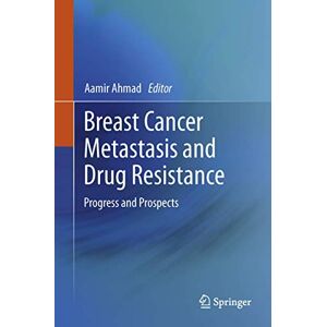 Breast Cancer Metastasis and Drug Resistance: Progress and Prospects Breast Cancer Metastasis and Drug Resistance: Progress and Prospects