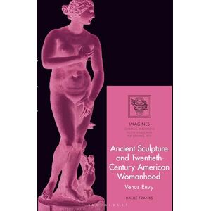 Franks, Hallie Ancient Sculpture and Twentieth-Century American Womanhood: Venus Envy (IMAGINES – Classical Receptions in the Visual and Performing Arts) Franks, Hallie Ancient Sculpture and Twentieth-Century American Womanhood: Venus Envy (IMAGINES – Classical Receptions in the Visual and Performing Arts)