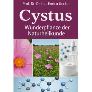 Uecker, Enrico „Cystus – Heilkraft der Zistrose“: Die Heilkraft der Zistrose – Schutz, Regeneration und Balance für Körper und Immunsystem Uecker, Enrico „Cystus – Heilkraft der Zistrose“: Die Heilkraft der Zistrose – Schutz, Regeneration und Balance für Körper und Immunsystem
