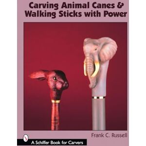 RUSSELL, FRANK C. CARVING ANIMAL CANES AND WALKING STICKS (Schiffer Book for Carvers) RUSSELL, FRANK C. CARVING ANIMAL CANES AND WALKING STICKS (Schiffer Book for Carvers)