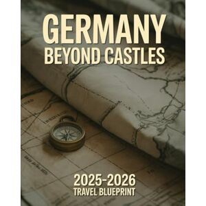 Mae, thompson Ava Germany Beyond Castles 2025–2026 Travel Blueprint: Underrated Cities, Future-Ready Routes, Cultural Shifts, and Human Stories That Never Make the Brochure Mae, thompson Ava Germany Beyond Castles 2025–2026 Travel Blueprint: Underrated Cities, Future-Ready Routes, Cultural Shifts, and Human Stories That Never Make the Brochure