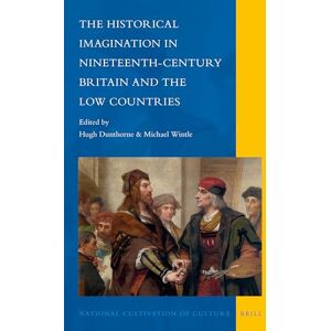 The Historical Imagination in Nineteenth-Century Britain and the Low Countries: 5 (National Cultivation of Culture, 5) The Historical Imagination in Nineteenth-Century Britain and the Low Countries: 5 (National Cultivation of Culture, 5)