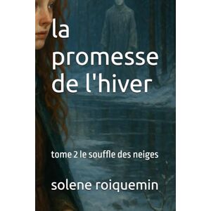 roiquemin, solene la promesse de l'hiver: tome 2 le ssouffle des neiges roiquemin, solene la promesse de l'hiver: tome 2 le ssouffle des neiges
