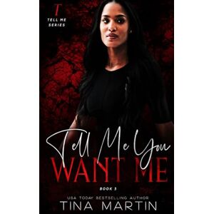 Martin, Tina Tell Me You Want Me (Tell Me Series) Martin, Tina Tell Me You Want Me (Tell Me Series)