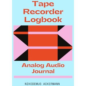 Ackermann, Nikodemus Tape Recorder Logbook: Tidy, functional layout, A5 format, over 100 pages (including over 80 worksheets), With space for photos or additional notes, ... archives, workshop projects or gift ideas Ackermann, Nikodemus Tape Recorder Logbook: Tidy, functional layout, A5 format, over 100 pages (including over 80 worksheets), With space for photos or additional notes, ... archives, workshop projects or gift ideas