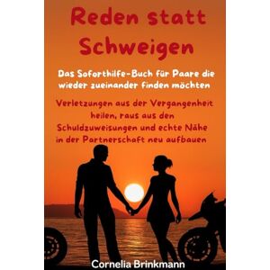 Brinkmann, Cornelia „Reden statt Schweigen" das Soforthilfe Buch für Paare: Verletzungen aus der Vergangenheit heilen, raus aus den Schuldzuweisungen und echte Nähe in der Partnerschaft neu aufbauen Brinkmann, Cornelia „Reden statt Schweigen" das Soforthilfe Buch für Paare: Verletzungen aus der Vergangenheit heilen, raus aus den Schuldzuweisungen und echte Nähe in der Partnerschaft neu aufbauen