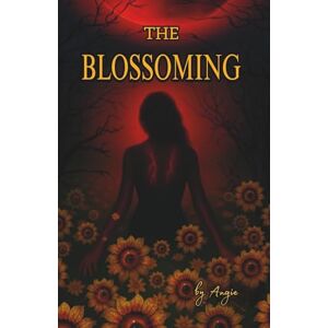 M, Angie THE BLOSSOMING: One life must end for the other to survive. (THE BLOOM TRILOGY) M, Angie THE BLOSSOMING: One life must end for the other to survive. (THE BLOOM TRILOGY)