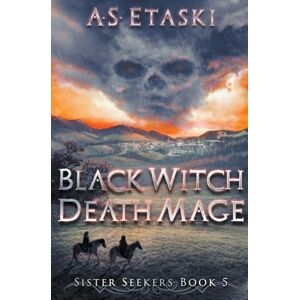 Etaski, A.S. Black Witch, Death Mage: 5 (Sister Seekers) Etaski, A.S. Black Witch, Death Mage: 5 (Sister Seekers)