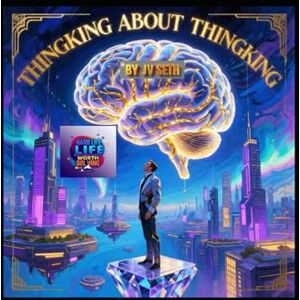 SETH, JV Thinking About Thinking: The Art and Science of Meta-Cognition for a Sharper, Wiser, and More Purposeful Mind (Hard Life Problems Worth Solving) SETH, JV Thinking About Thinking: The Art and Science of Meta-Cognition for a Sharper, Wiser, and More Purposeful Mind (Hard Life Problems Worth Solving)
