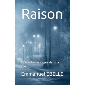 EBELLE, Emmanuel Raison: Une enfance forgée dans la rue EBELLE, Emmanuel Raison: Une enfance forgée dans la rue