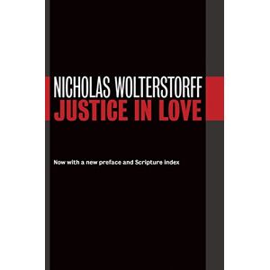 Wolterstorff, Nicholas Justice in Love (Emory University Studies in Law and Religion (Euslr)) Wolterstorff, Nicholas Justice in Love (Emory University Studies in Law and Religion (Euslr))