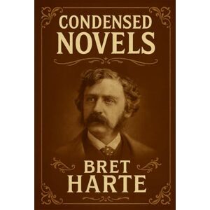 Harte, Bret Condensed Novels Harte, Bret Condensed Novels