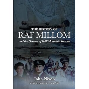 Nixon, John The History of RAF Millom: And the Genesis of RAF Mountain Rescue Nixon, John The History of RAF Millom: And the Genesis of RAF Mountain Rescue