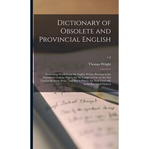 Wright, Thomas 1810-1877 Dictionary of Obsolete and Provincial English: Containing Words From the English Writers Previous to the Nineteenth Century Which Are No Longer in ... Now Used Only in the Provincial Dialects; v.2 Wright, Thomas 1810-1877 Dictionary of Obsolete and Provincial English: Containing Words From the English Writers Previous to the Nineteenth Century Which Are No Longer in ... Now Used Only in the Provincial Dialects; v.2