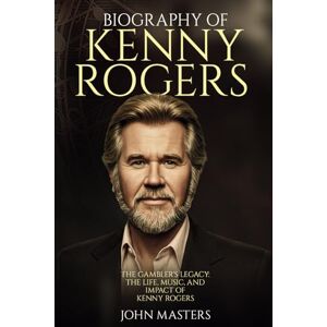 Masters, John BIOGRAPHY OF KENNY ROGERS: The Gambler's Legacy: The Life, Music, and Impact of Kenny Rogers (Behind the Steel The Pedal Steel Pioneers of Country) Masters, John BIOGRAPHY OF KENNY ROGERS: The Gambler's Legacy: The Life, Music, and Impact of Kenny Rogers (Behind the Steel The Pedal Steel Pioneers of Country)