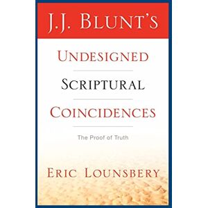 Lounsbery, Eric J. J. Blunt's Undesigned Scriptural Coincidences Lounsbery, Eric J. J. Blunt's Undesigned Scriptural Coincidences