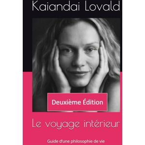 Lovald, Kaiandai Le voyage intérieur: Guide d’une philosophie de vie Lovald, Kaiandai Le voyage intérieur: Guide d’une philosophie de vie