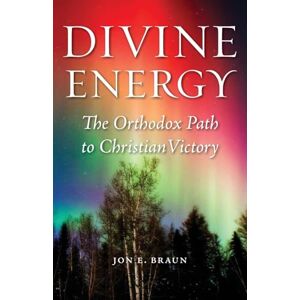 Braun Divine Energy: The Orthodox Path to Christian Victory Braun Divine Energy: The Orthodox Path to Christian Victory