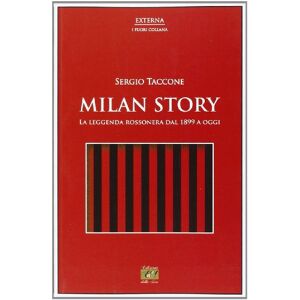 Taccone, Sergio Milan story. La leggenda rossonera dal 1899 a oggi Taccone, Sergio Milan story. La leggenda rossonera dal 1899 a oggi