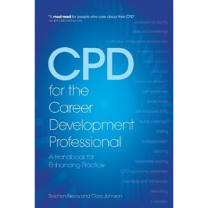 Neary, Siobhan CPD for the Career Development Professional: A Handbook for Enhancing Practice Neary, Siobhan CPD for the Career Development Professional: A Handbook for Enhancing Practice