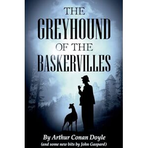 Gaspard, John The Greyhound of the Baskervilles: 1 (Greyhound Classics) Gaspard, John The Greyhound of the Baskervilles: 1 (Greyhound Classics)