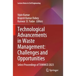 Technological Advancements in Waste Management: Challenges and Opportunities: Select Proceedings of TAWMCO 2023 (Lecture Notes in Civil Engineering) Technological Advancements in Waste Management: Challenges and Opportunities: Select Proceedings of TAWMCO 2023 (Lecture Notes in Civil Engineering)