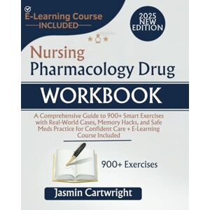 Cartwright, Jasmin Nursing Pharmacology Drug Workbook: A Comprehensive Guide to 900+ Smart Exercises with Real-World Cases, Memory Hacks, and Safe Meds Practice for Confident Care + E-Learning Course Included Cartwright, Jasmin Nursing Pharmacology Drug Workbook: A Comprehensive Guide to 900+ Smart Exercises with Real-World Cases, Memory Hacks, and Safe Meds Practice for Confident Care + E-Learning Course Included