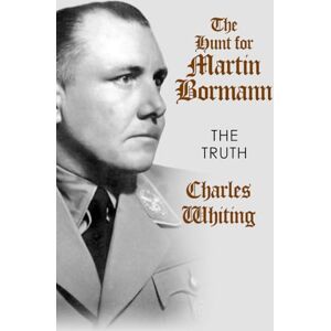 Whiting, Charles The Hunt for Martin Bormann: The Truth (Hitler's Henchmen) Whiting, Charles The Hunt for Martin Bormann: The Truth (Hitler's Henchmen)
