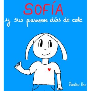 Haz García, Beatriz Sofía y sus primeros días de cole.: Un cuento sobre el período de adaptación y la importancia del vínculo. Haz García, Beatriz Sofía y sus primeros días de cole.: Un cuento sobre el período de adaptación y la importancia del vínculo.