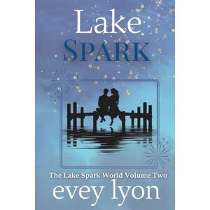 Lyon, Evey Lake Spark: The Complete Collection Volume Two (Lake Spark Special Editions) Lyon, Evey Lake Spark: The Complete Collection Volume Two (Lake Spark Special Editions)