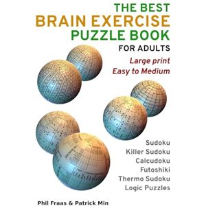 Fraas, Phil The Best Brain Exercise Puzzle Book for Adults: Large Print, Easy to Medium Sudoku, Calcudoku, Killer Sudoku, Futoshiki, Thermo Sudoku, and Logic Puzzles Fraas, Phil The Best Brain Exercise Puzzle Book for Adults: Large Print, Easy to Medium Sudoku, Calcudoku, Killer Sudoku, Futoshiki, Thermo Sudoku, and Logic Puzzles