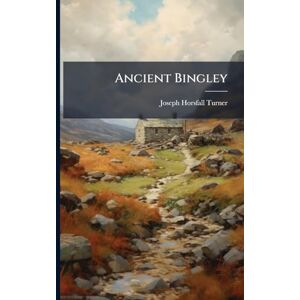 Turner, Joseph Horsfall Ancient Bingley Turner, Joseph Horsfall Ancient Bingley