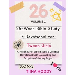 HODDY, TIINA 26-Week Bible Study & Devotional for Tween Girls Volume 1: A Tween Girls’ Bible Study & Creative Devotional with Journaling and Scripture Coloring Pages HODDY, TIINA 26-Week Bible Study & Devotional for Tween Girls Volume 1: A Tween Girls’ Bible Study & Creative Devotional with Journaling and Scripture Coloring Pages