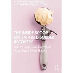 Reichmann, Colleen The Inside Scoop on Eating Disorder Recovery: Advice from Two Therapists Who Have Been There Reichmann, Colleen The Inside Scoop on Eating Disorder Recovery: Advice from Two Therapists Who Have Been There