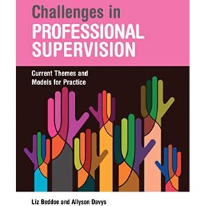 Liz Beddoe and Allyson Davys Challenges in Professional Supervision: Current Themes and Models for Practice Liz Beddoe and Allyson Davys Challenges in Professional Supervision: Current Themes and Models for Practice