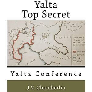 Chamberlin, J.V. Yalta, Top Secret: Yalta Conference Chamberlin, J.V. Yalta, Top Secret: Yalta Conference