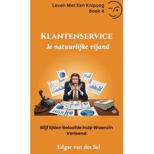 der Sel, Edgar van Klantenservice Je natuurlijke vijand: Blijf lijden Beloofde hulp Waanzin Verleend der Sel, Edgar van Klantenservice Je natuurlijke vijand: Blijf lijden Beloofde hulp Waanzin Verleend